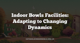 Indoor Bowls Facilities: Adapting to Changing Dynamics
