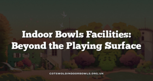 Indoor Bowls Facilities: Beyond the Playing Surface