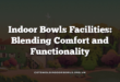 Indoor Bowls Facilities: Blending Comfort and Functionality