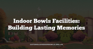 Indoor Bowls Facilities: Building Lasting Memories
