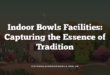 Indoor Bowls Facilities: Capturing the Essence of Tradition