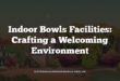Indoor Bowls Facilities: Crafting a Welcoming Environment