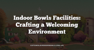 Indoor Bowls Facilities: Crafting a Welcoming Environment
