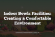 Indoor Bowls Facilities: Creating a Comfortable Environment