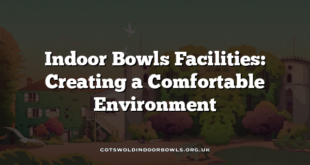 Indoor Bowls Facilities: Creating a Comfortable Environment