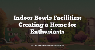 Indoor Bowls Facilities: Creating a Home for Enthusiasts