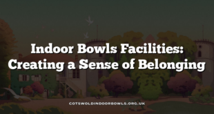 Indoor Bowls Facilities: Creating a Sense of Belonging