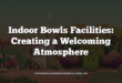 Indoor Bowls Facilities: Creating a Welcoming Atmosphere