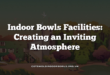 Indoor Bowls Facilities: Creating an Inviting Atmosphere
