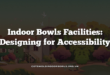 Indoor Bowls Facilities: Designing for Accessibility