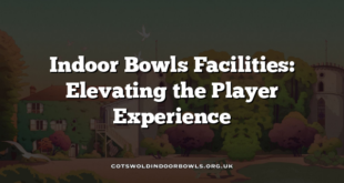 Indoor Bowls Facilities: Elevating the Player Experience