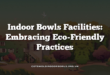 Indoor Bowls Facilities: Embracing Eco-Friendly Practices