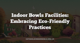 Indoor Bowls Facilities: Embracing Eco-Friendly Practices