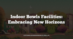 Indoor Bowls Facilities: Embracing New Horizons