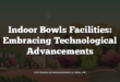Indoor Bowls Facilities: Embracing Technological Advancements