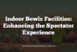 Indoor Bowls Facilities: Enhancing the Spectator Experience