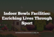Indoor Bowls Facilities: Enriching Lives Through Sport