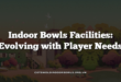 Indoor Bowls Facilities: Evolving with Player Needs