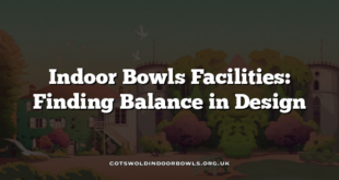 Indoor Bowls Facilities: Finding Balance in Design