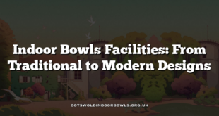 Indoor Bowls Facilities: From Traditional to Modern Designs