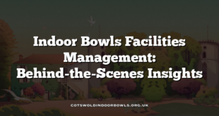 Indoor Bowls Facilities Management: Behind-the-Scenes Insights