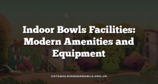 Indoor Bowls Facilities: Modern Amenities and Equipment