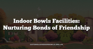 Indoor Bowls Facilities: Nurturing Bonds of Friendship