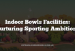 Indoor Bowls Facilities: Nurturing Sporting Ambitions