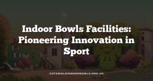 Indoor Bowls Facilities: Pioneering Innovation in Sport
