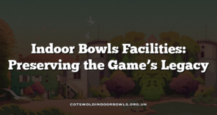 Indoor Bowls Facilities: Preserving the Game’s Legacy