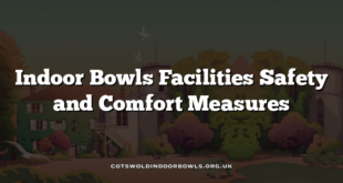 Indoor Bowls Facilities Safety and Comfort Measures