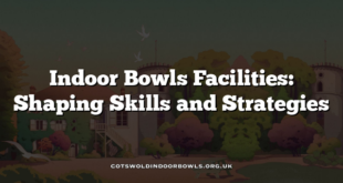 Indoor Bowls Facilities: Shaping Skills and Strategies