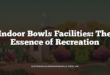 Indoor Bowls Facilities: The Essence of Recreation