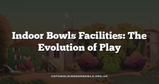 Indoor Bowls Facilities: The Evolution of Play
