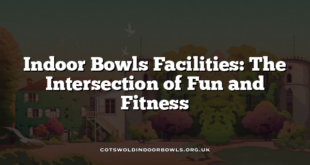 Indoor Bowls Facilities: The Intersection of Fun and Fitness