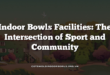 Indoor Bowls Facilities: The Intersection of Sport and Community