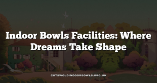 Indoor Bowls Facilities: Where Dreams Take Shape