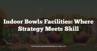 Indoor Bowls Facilities: Where Strategy Meets Skill