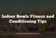 Indoor Bowls Fitness and Conditioning Tips