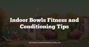 Indoor Bowls Fitness and Conditioning Tips