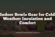 Indoor Bowls Gear for Cold Weather: Insulation and Comfort