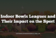 Indoor Bowls Leagues and Their Impact on the Sport