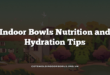 Indoor Bowls Nutrition and Hydration Tips
