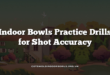 Indoor Bowls Practice Drills for Shot Accuracy