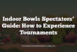 Indoor Bowls Spectators’ Guide: How to Experience Tournaments