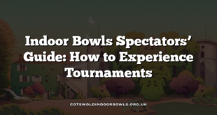 Indoor Bowls Spectators’ Guide: How to Experience Tournaments