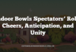 Indoor Bowls Spectators’ Role: Cheers, Anticipation, and Unity