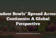 Indoor Bowls’ Spread Across Continents: A Global Perspective
