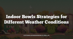 Indoor Bowls Strategies for Different Weather Conditions
