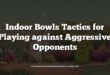 Indoor Bowls Tactics for Playing against Aggressive Opponents